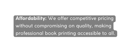 Affordability We offer competitive pricing without compromising on quality making professional book printing accessible to all